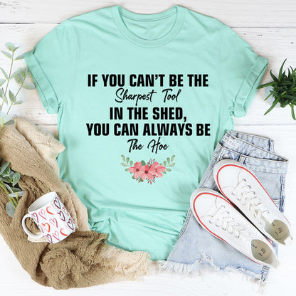 If You Can't Be The Sharpest Tool Tee3.jpg