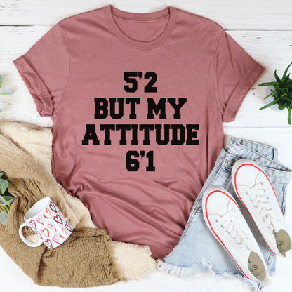 5'2 But My Attitude 6'1 Tee3.jpg