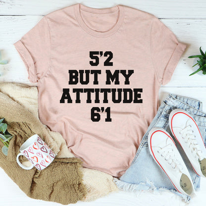 5'2 But My Attitude 6'1 Tee4.jpg