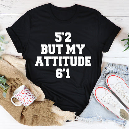 5'2 But My Attitude 6'1 Tee1.jpg