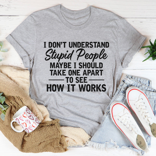 I Don't Understand Stupid People Tee.jpg