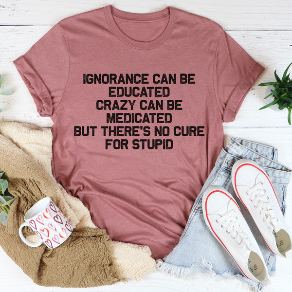 No Cure For Stupid Tee3.jpg