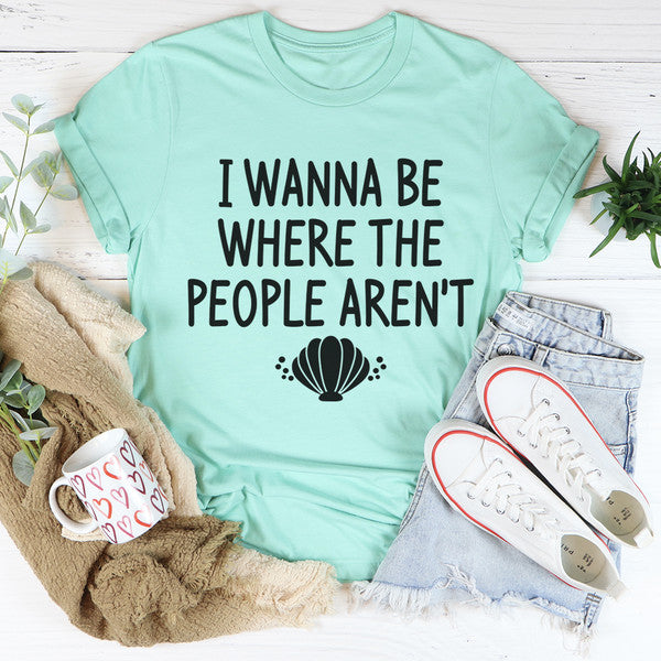 I Wanna Be Where The People Aren't Tee (1).jpg