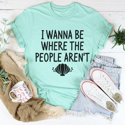 I Wanna Be Where The People Aren't Tee (1).jpg