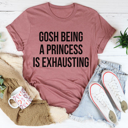 Gosh Being A Princess Is Exhausting Tee4.jpg