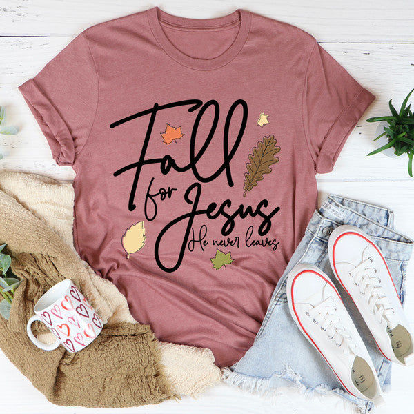 Fall For Jesus He Never Leaves Tee ..jpg