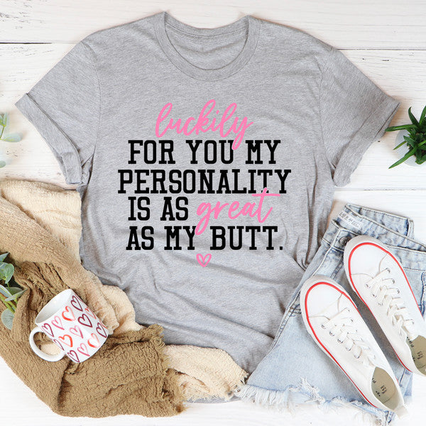 My Personality Is As Great As My Butt Tee2.jpg