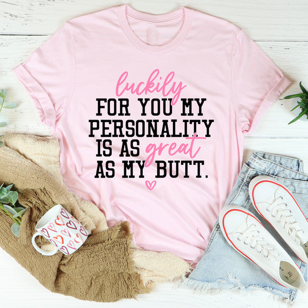 My Personality Is As Great As My Butt Tee3.jpg