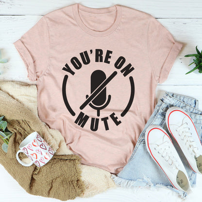 You're On Mute Tee ...jpg