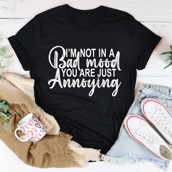 I'm Not In A Bad Mood You Are Just Annoying Tee (1).jpg