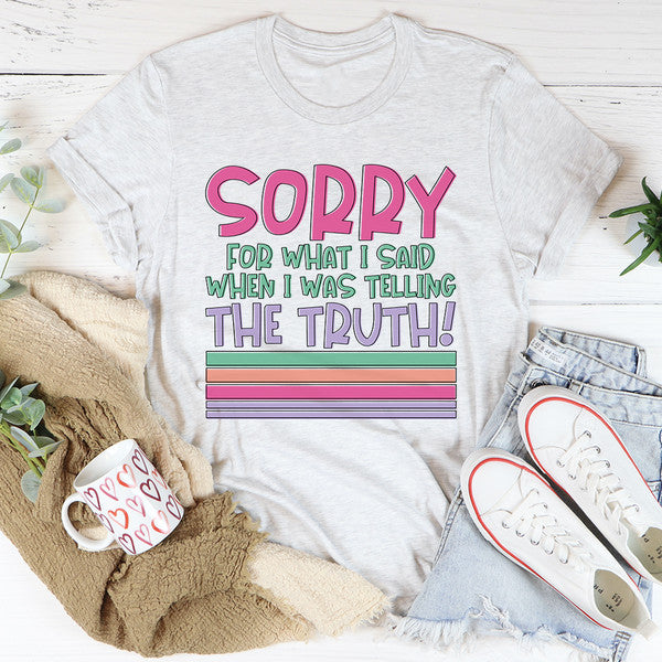 Sorry For What I Said When I Was Telling The Truth Tee4.jpg