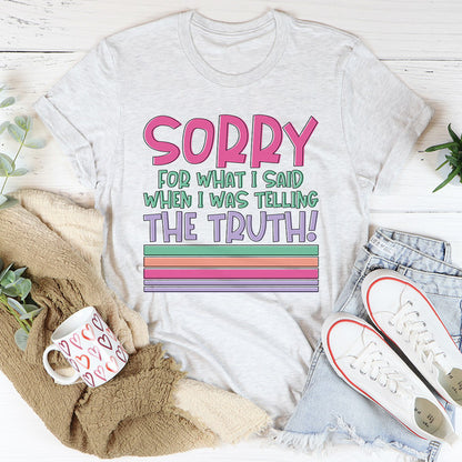 Sorry For What I Said When I Was Telling The Truth Tee4.jpg