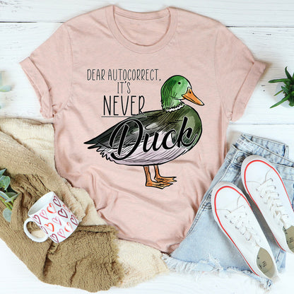 Dear Autocorrect It's Never Duck Tee (2).jpg