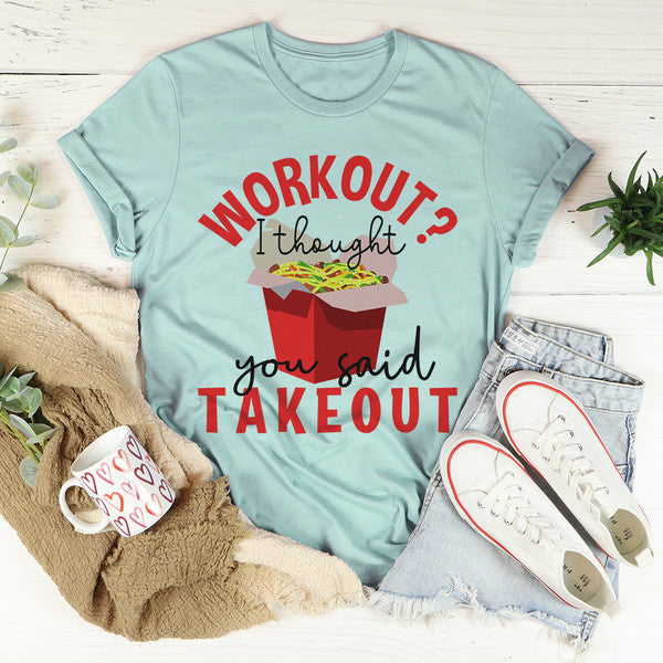 Workout I Thought You Said Takeout Tee ...jpg