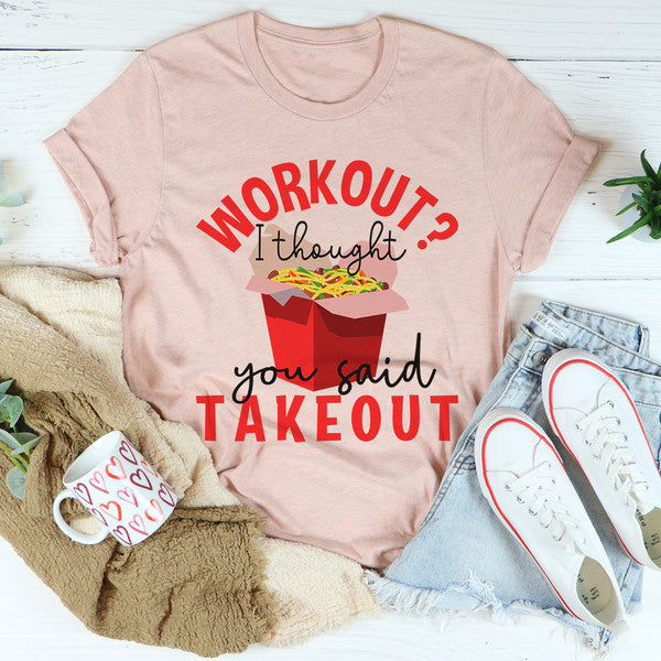Workout I Thought You Said Takeout Tee ..jpg