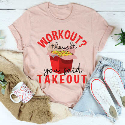 Workout I Thought You Said Takeout Tee ..jpg