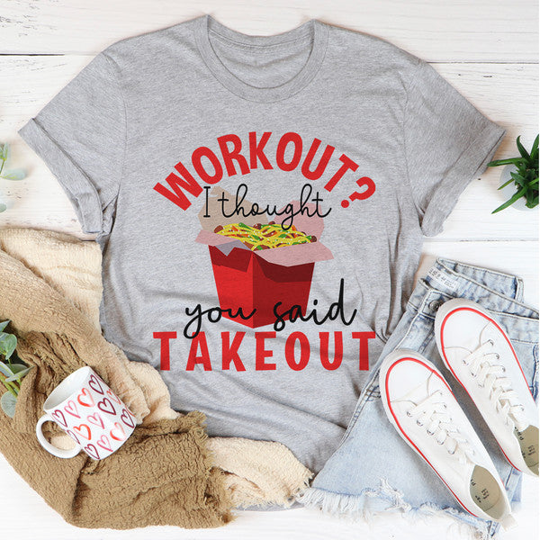 Workout I Thought You Said Takeout Tee..jpg