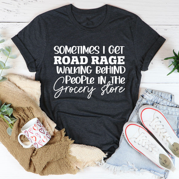 Sometimes I Get Road Rage Tee3.jpg