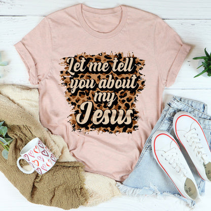Let Me Tell You About My Jesus Tee4.jpg