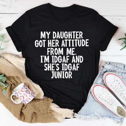 My Daughter Got Her Attitude From Me Tee3.jpg