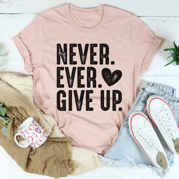 Never Ever Give Up Tee ...jpg