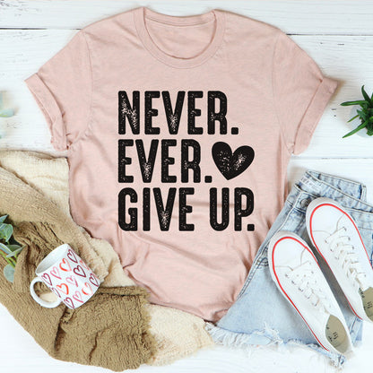 Never Ever Give Up Tee ...jpg