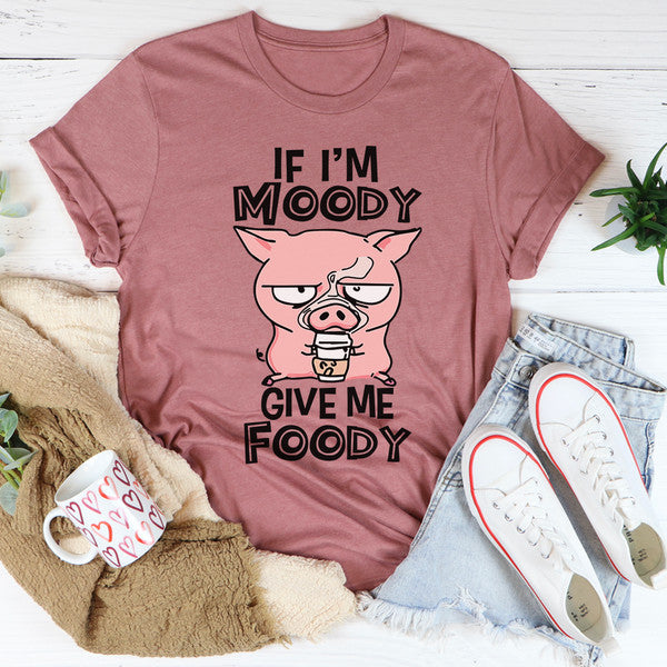 If I'm Moody Give Me Foody Tee..jpg