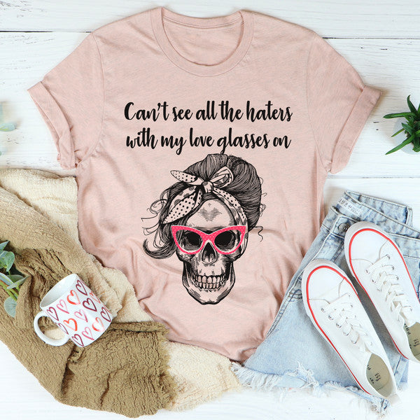 Can't See All The Haters With My Love Glasses On Tee ...jpg