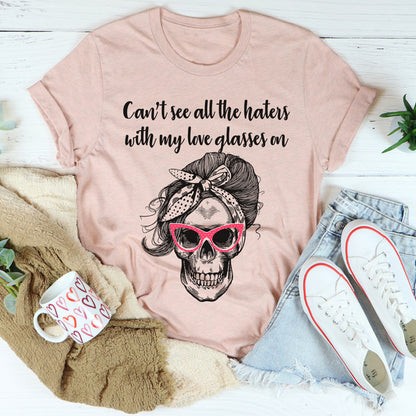 Can't See All The Haters With My Love Glasses On Tee ...jpg