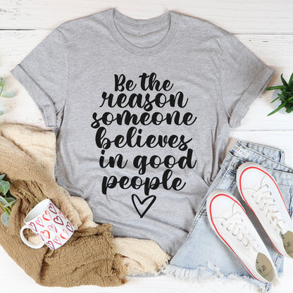 Be The Reason Someone Believes In Good People Tee.jpg