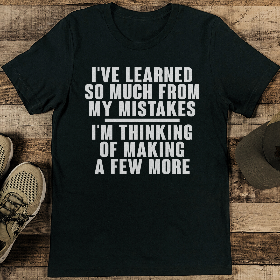 I've Learned So Much From My Mistakes Tee