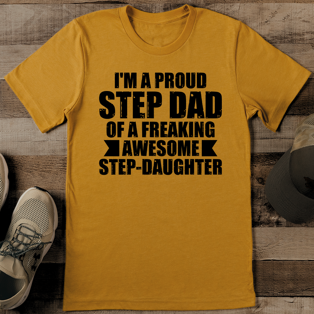I'm A Proud Step Dad Of A Freaking Awesome Step Daughter Tee