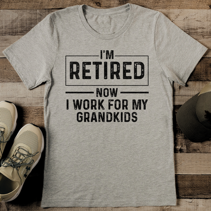 I'm Retired Now I Work For My Grandkids Tee