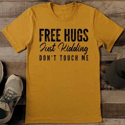 Free Hugs Just Kidding Don't Touch Me Tee