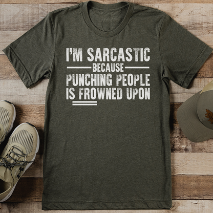 I'm Sarcastic Because Punching People Is Frowned Upon Tee