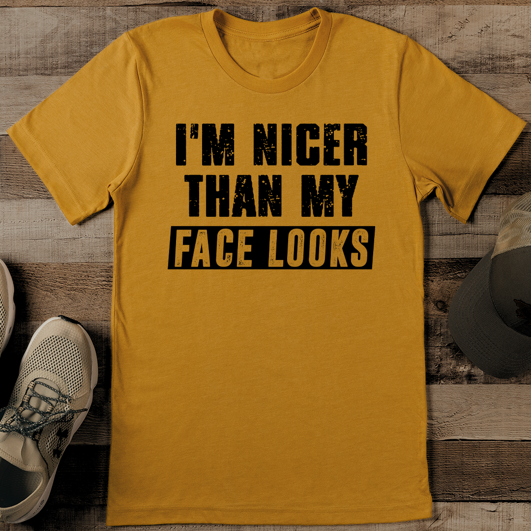 Im Nicer Than My Face Looks Tee 1
