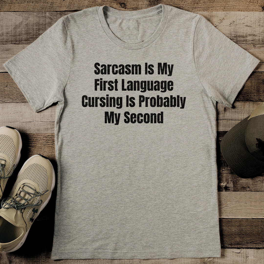 Sarcasm Is My First Language Cursing Is Probably My Second Tee 2