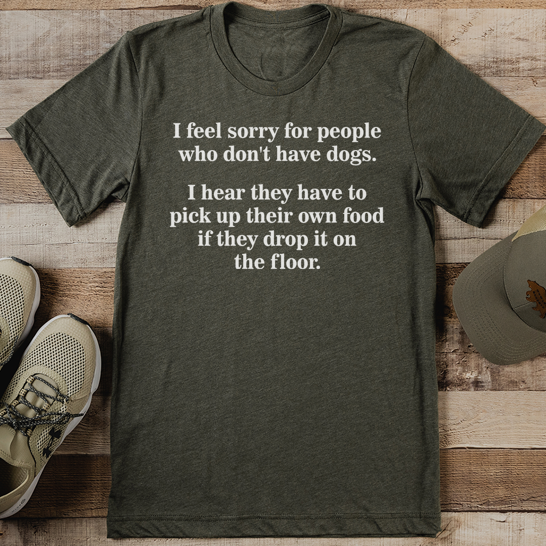 I Feel Sorry For People Who Dont Have Dogs Tee 2