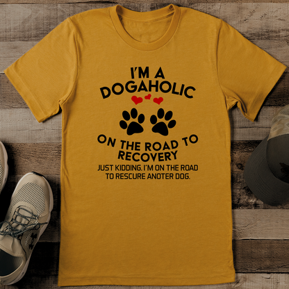 Im A Dogahalic On The Road To Recovery Just Kidding Tee 1