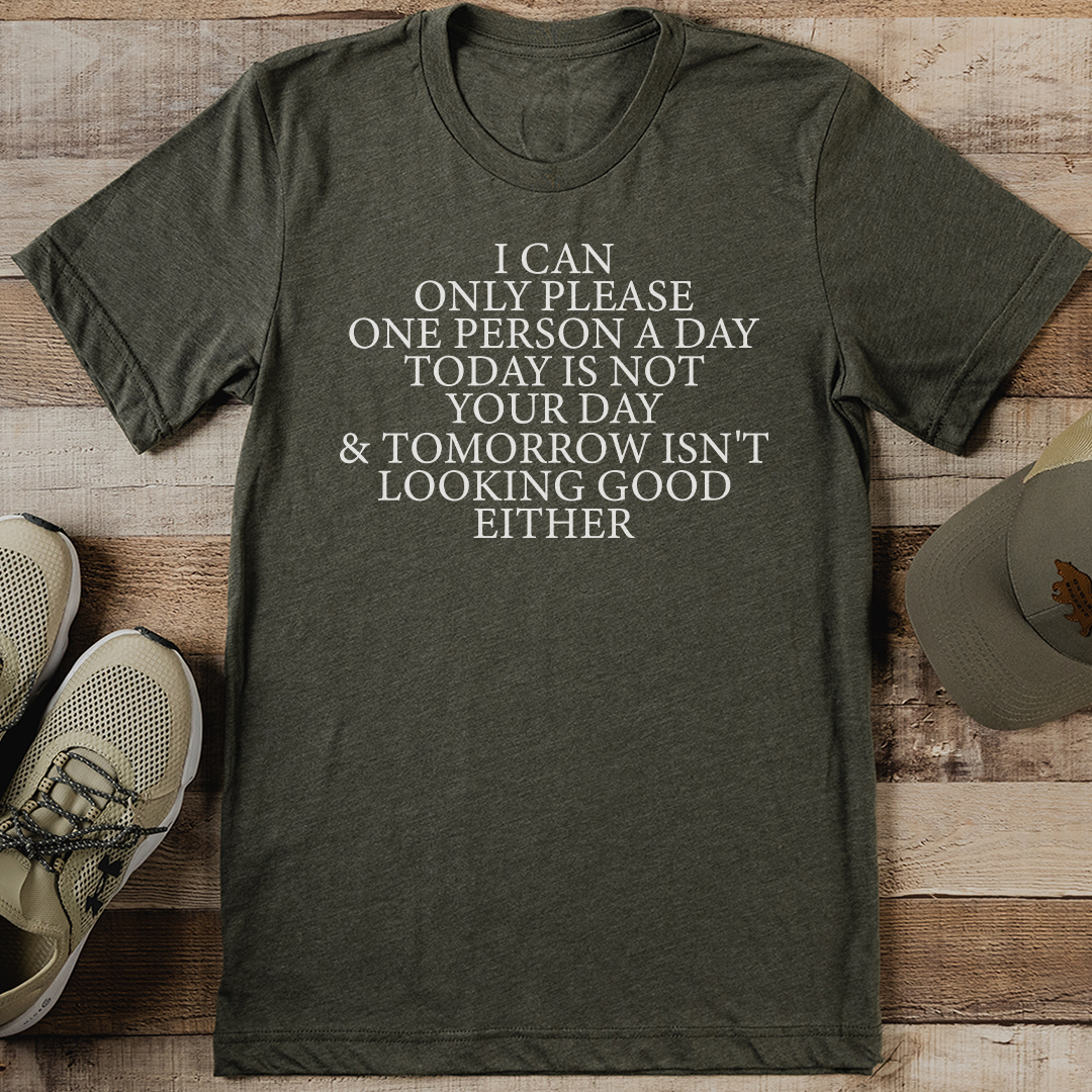 I Can Only Please One Person A day Today Is Not Your Day Tee
