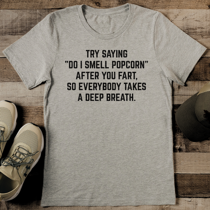 Try Saying Do I Smell Popcorn After You Fart Tee 2