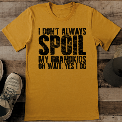 I Don't Always Soil My Grandkids Oh Wait Yes I Do Tee