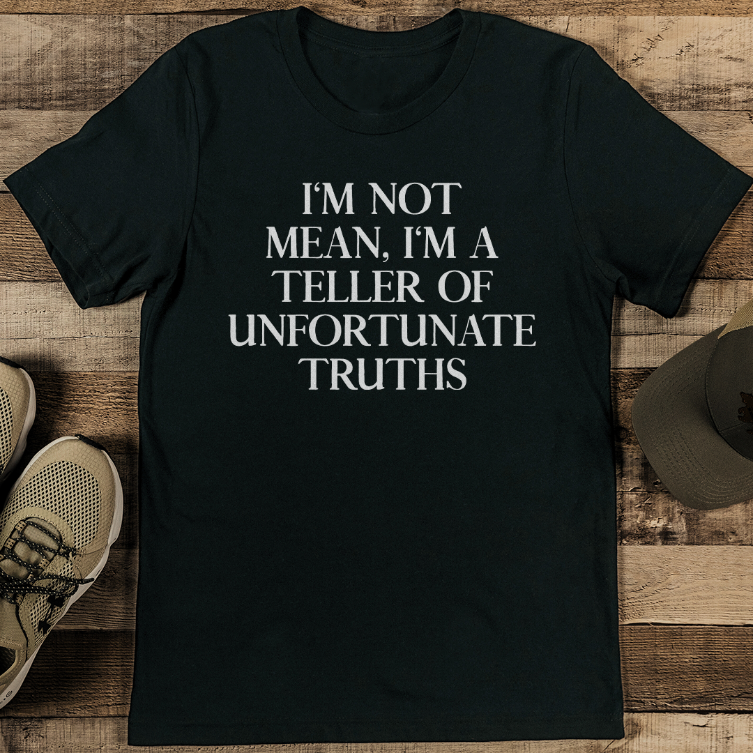 Im Not Mean Im A Teller Of Unfortunate Truths Tee 1
