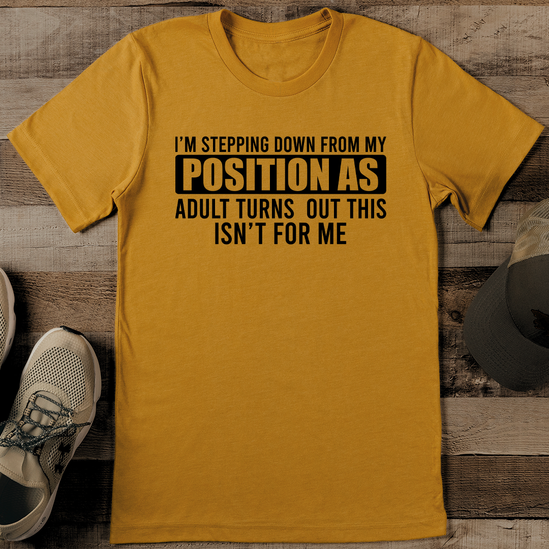 I'm Stepping Down From My Position Tee