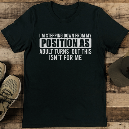 Im Stepping Down From My Position Tee 1