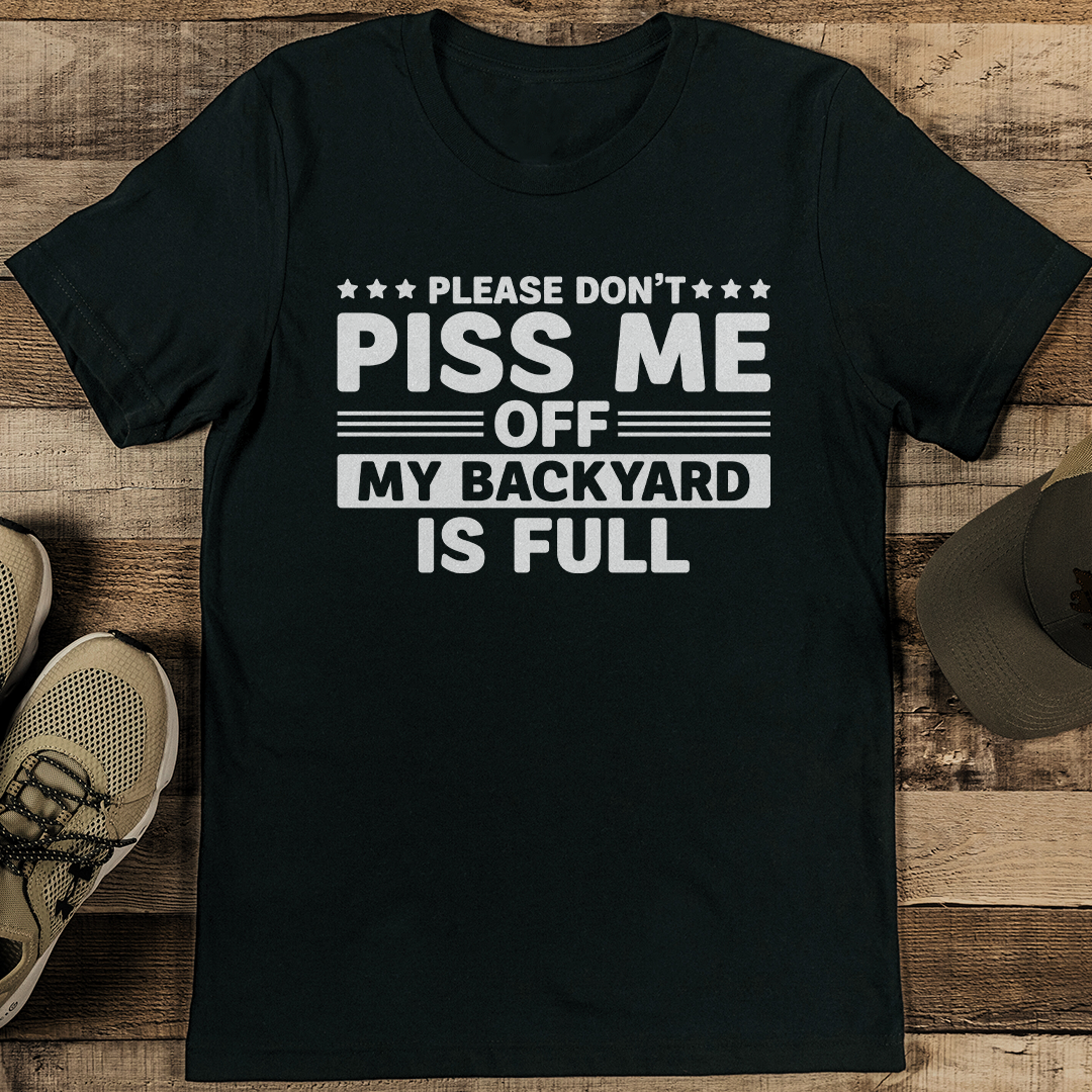 Please Dont Piss Me Off My Backyard Is Full Tee 2