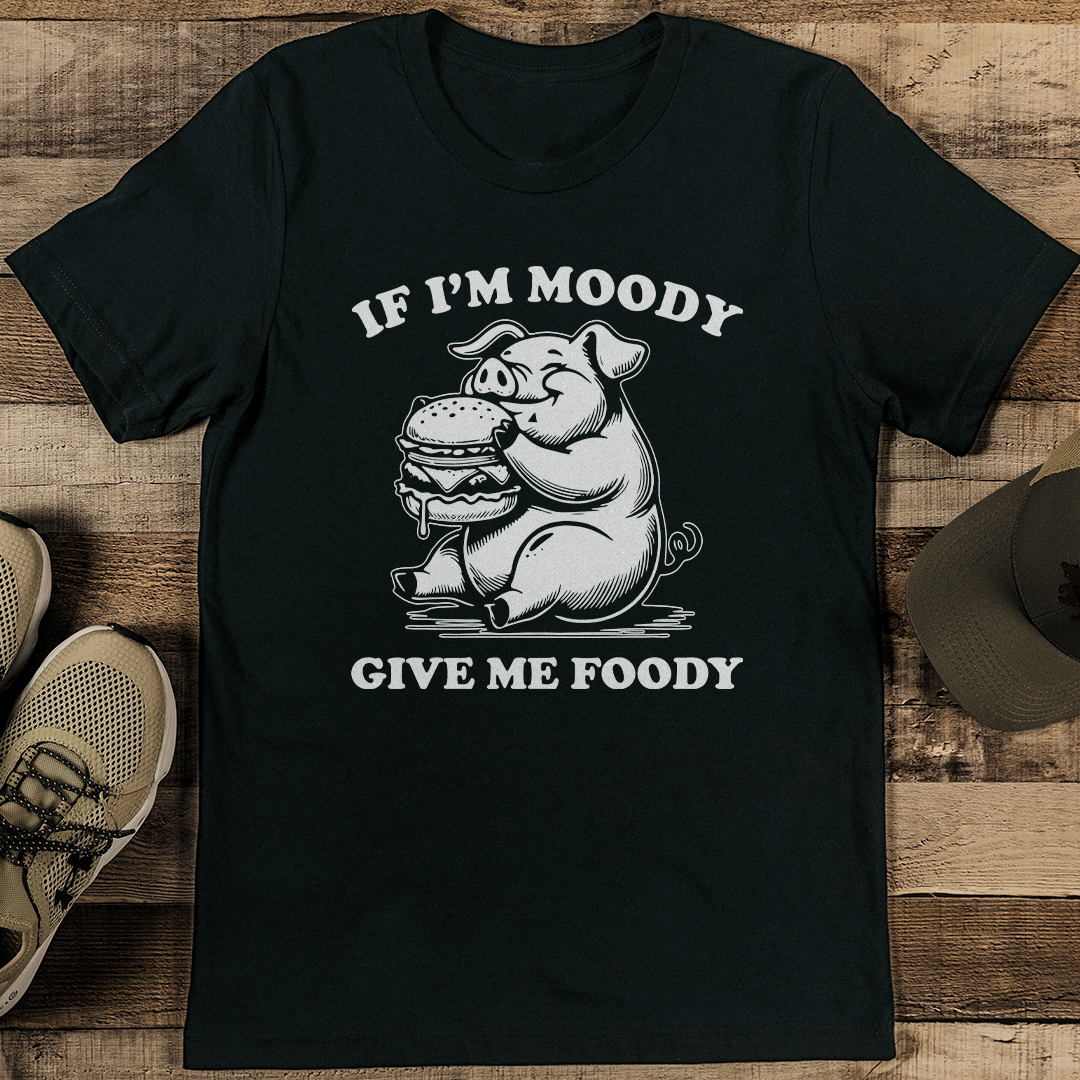 If Im Moody Give Me Foody Tee 2