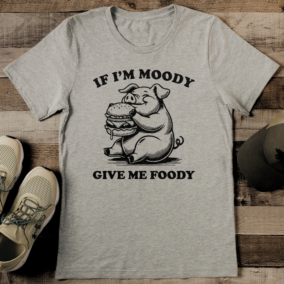 If I'm Moody Give Me Foody Tee