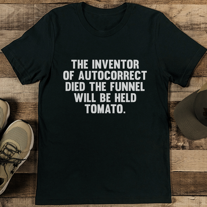 The Inventor Of Autocorrect Died The Funnel Will Be Held Tomato Tee
