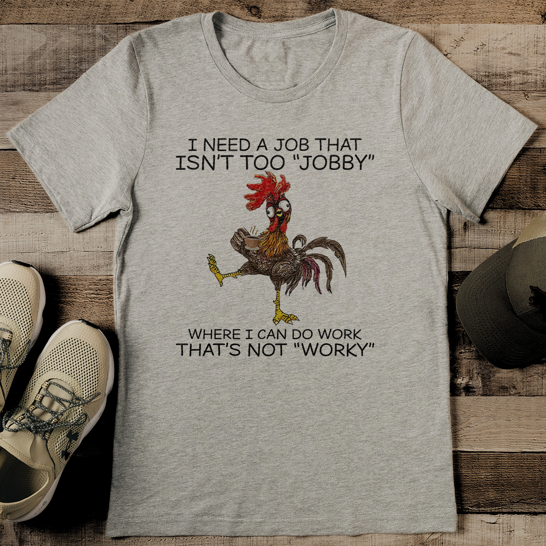 I Need A Job That Isnt Too Jobby Where Tee 2